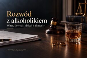 Rozwód z alkoholikiem – wina, dowody, dzieci i alimenty. Grafika do artykułu kancelarii adwokackiej.