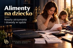 Alimenty na dziecko – koszty utrzymania dziecka i dowody w sprawie o alimenty