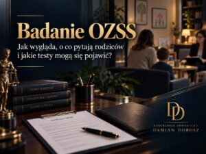 Badanie OZSS w sprawie rozwodowej – pytania do rodziców, testy i przebieg badania
