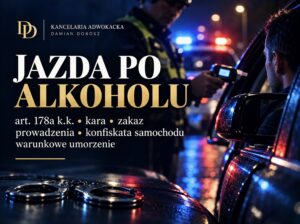 Jazda po alkoholu – art. 178a k.k., kara, zakaz prowadzenia, konfiskata samochodu i warunkowe umorzenie